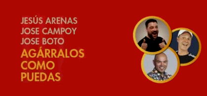 Agárralos como puedas (Jesús Arenas, Jose Campoy y José Boto)