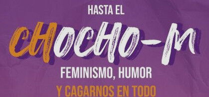 Hasta el Chocho - M (Feminismo, Humor y Cagarnos en todo)