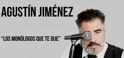 Agustín Jiménez: Los monólogos que te dije