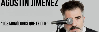 Agustín Jiménez: Los monólogos que te dije