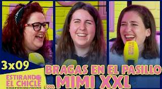 3x09 - Bragas en el Pasillo (con Mimi XXL) | Estirando El Chicle