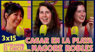 3x15 - Cagar en la Playa (con Nagore Robles) | Estirando el Chicle