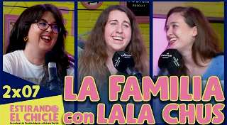 2x07 - La Familia (con Lala Chus) | Estirando El Chicle