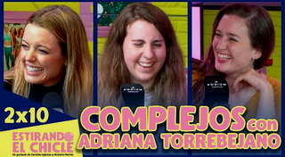 2x10 - Complejos (con Adriana Torrebejano) | Estirando El Chicle