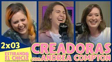 2x03 - Creadoras (con Andrea Compton) | Estirando El Chicle