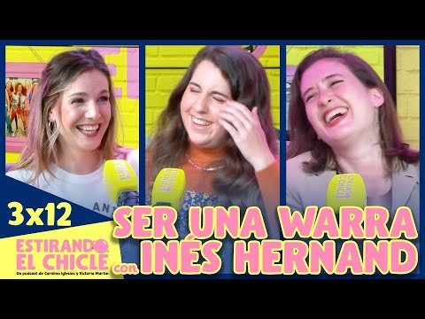 3x12 - Ser una Warra (con Inés Hernand) | Estirando el Chicle