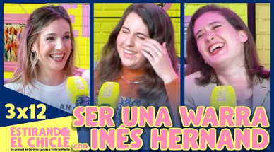3x12 - Ser una Warra (con Inés Hernand) | Estirando el Chicle