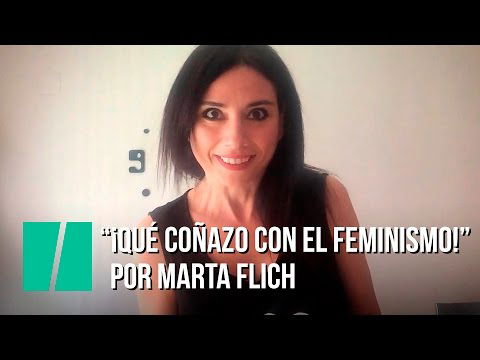 ¡Qué coñazo con el feminismo! | Marta Flich