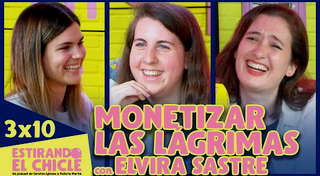 3x10 - Monetizar las lágrimas (con Elvira Sastre) | Estirando el Chicle